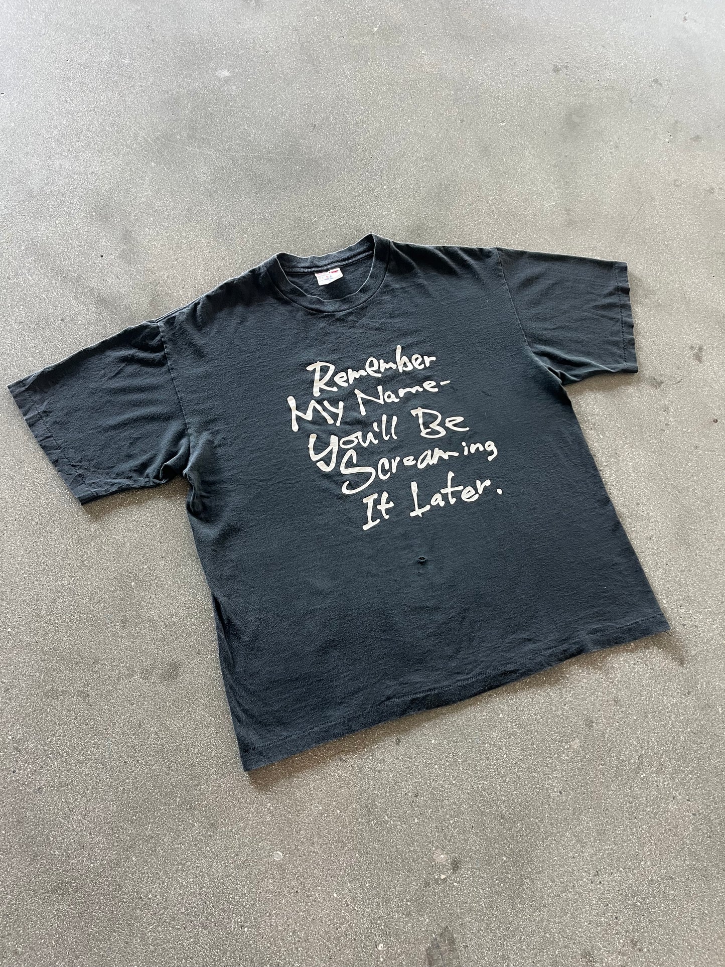 90’S “REMEMBER MY NAME YOU’LL BE SCREAMING IT LATER” TEE - BOXY L/XL
