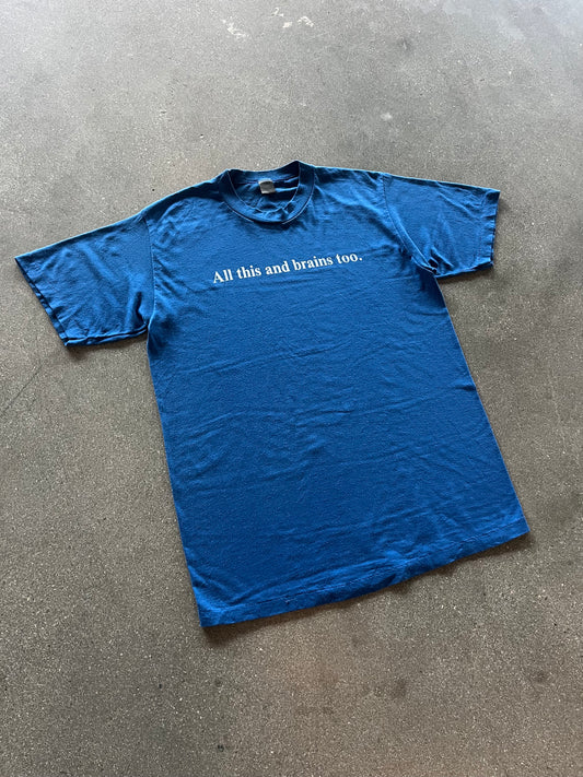 90’S “ALL THIS AND BRAINS TOO.” TEE - M/L