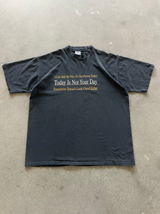 90’S “TODAY IS NOT YOUR DAY TEE” - XL