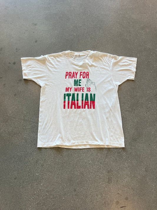 90’S “PRAY FOR ME MY WIFE IS ITALIAN” TEE - L
