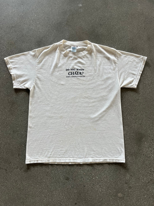 2000’S “CHATA THE FUCK UP!” TEE - M