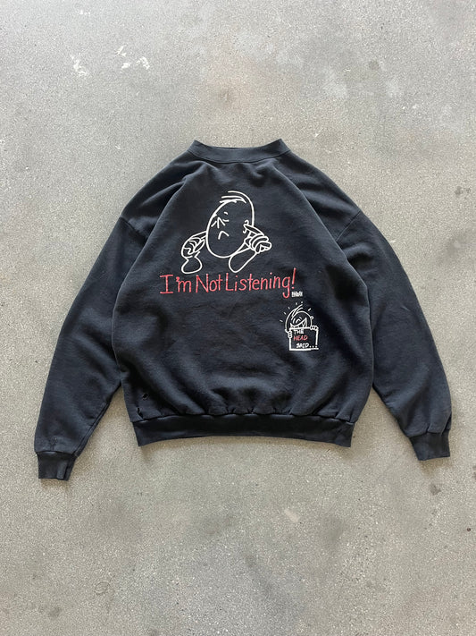 90’S “I’M NOT LISTENING!” CREWNECK - BOXY L