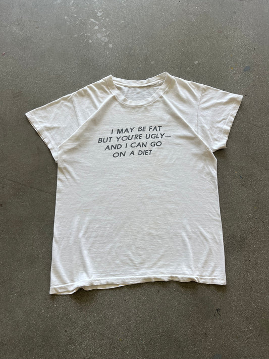90’S “I MAY BE FAT BUT YOU’RE UGLY” TEE - L