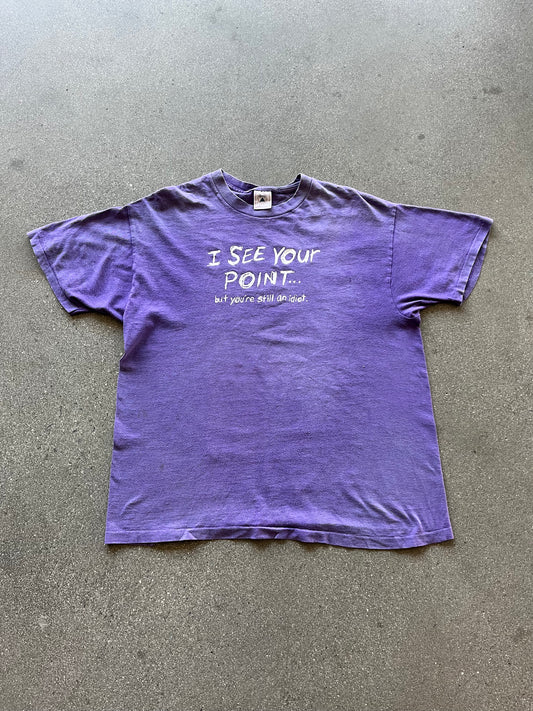 90’S FADED “I SEE YOUR POINT… BUT YOU’RE STILL AN IDIOT” TEE - M/L