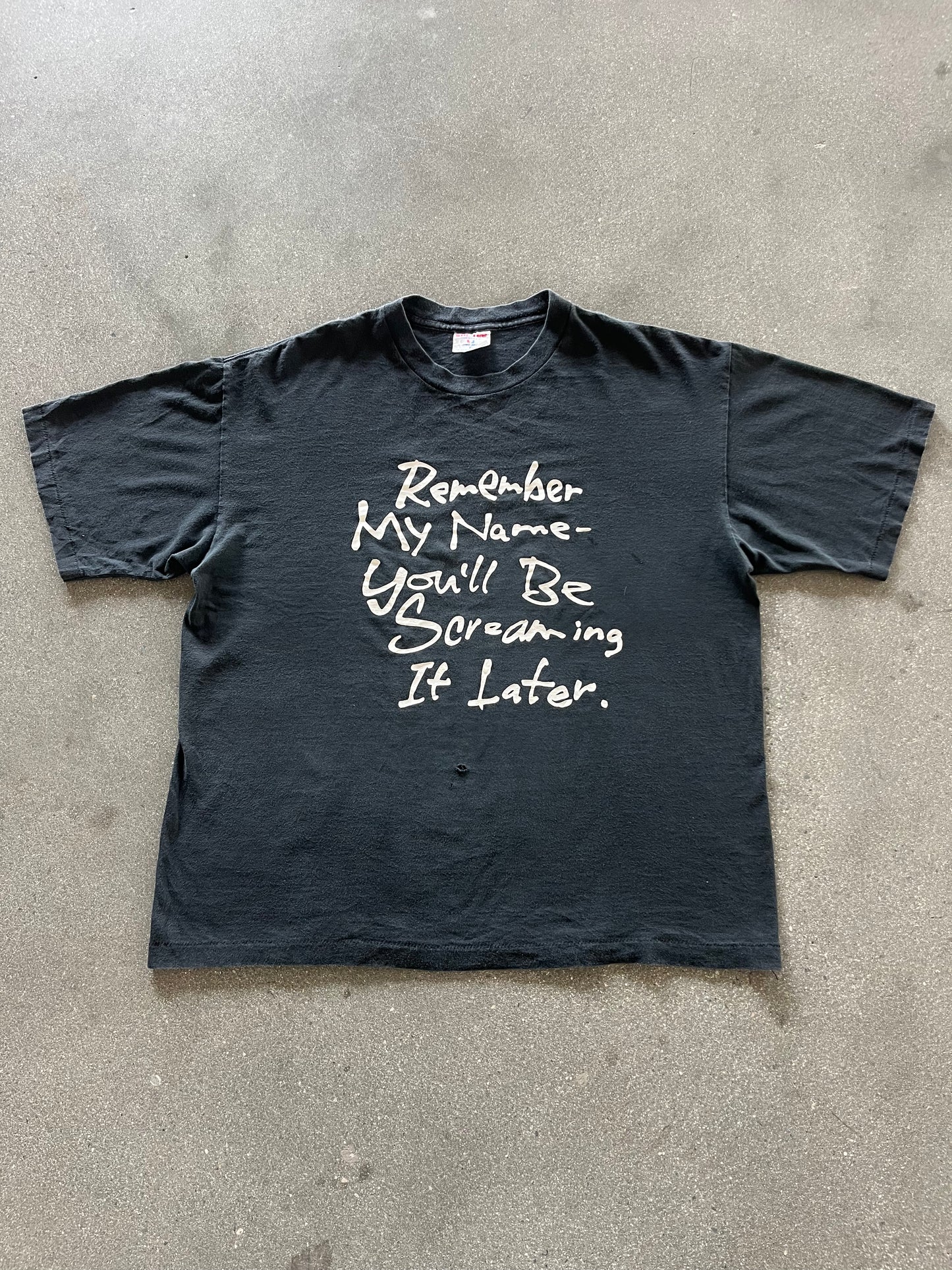 90’S “REMEMBER MY NAME YOU’LL BE SCREAMING IT LATER” TEE - BOXY L/XL