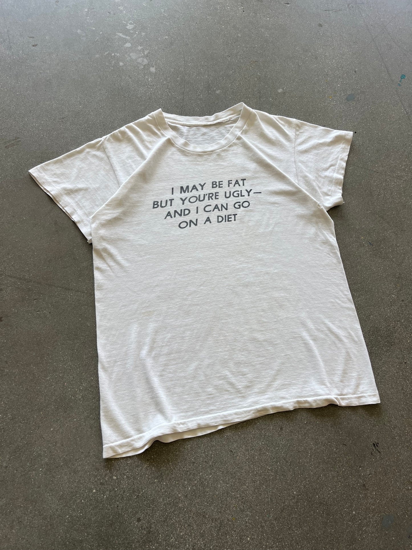 90’S “I MAY BE FAT BUT YOU’RE UGLY” TEE - L