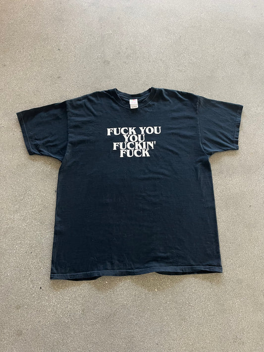 2000’S “FUCK YOU, YOU FUCKIN’ FUCK” TEE - XL