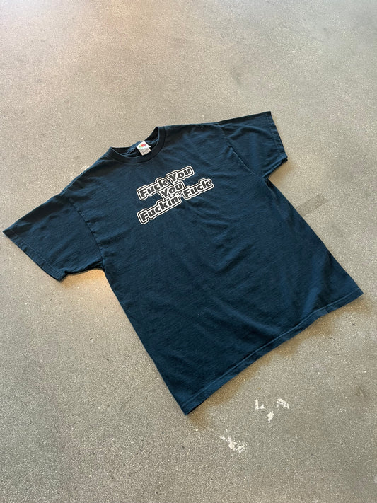 2000’s “FUCK YOU, YOU FUCKING FUCK” TEE - L/XL