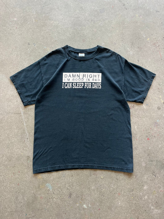 2000’S “DAMN RIGHT I’M GOOD IN BED” TEE - L