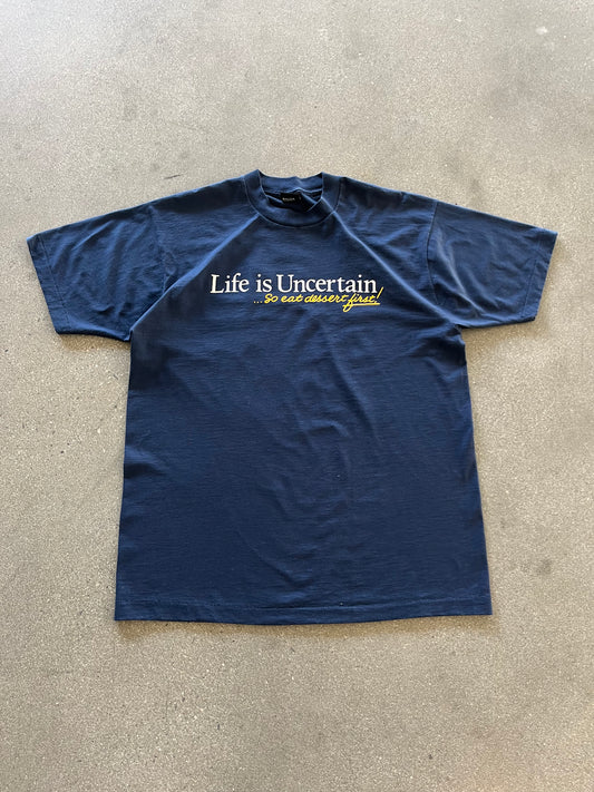90’S “LIFE IS UNCERTAIN… EAT DESERT FIRST!” TEE - L/XL