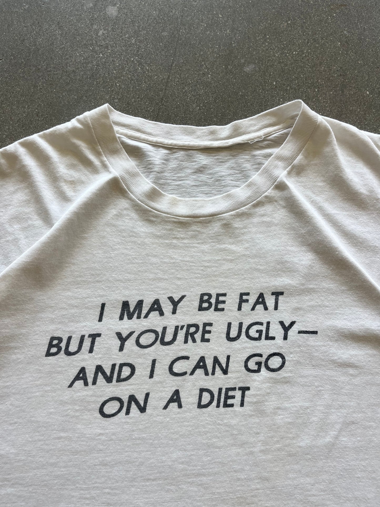 90’S “I MAY BE FAT BUT YOU’RE UGLY” TEE - L