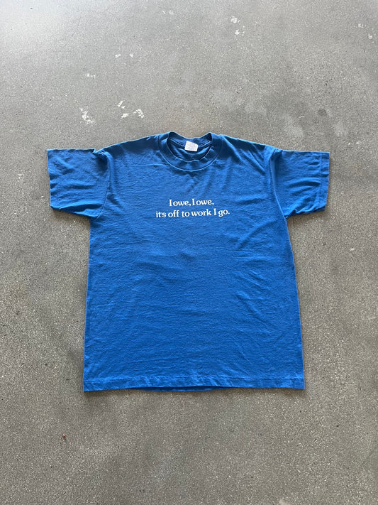 90’S “I OWE, IT’S OFF TO WORK I GO” TEE - L