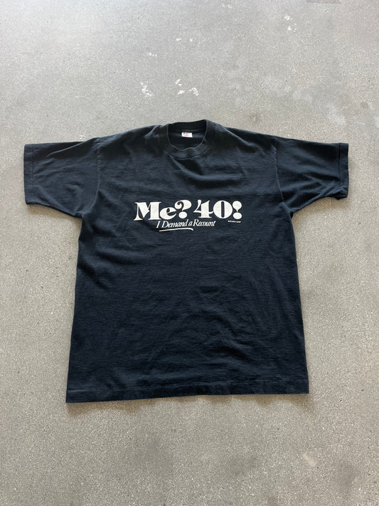 90’S “ME? 40! I DEMAND A RECOUNT!” TEE - BOXY L/XL