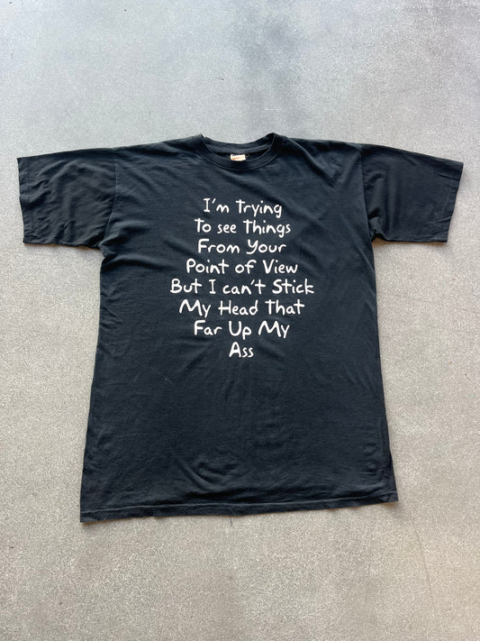 90’S “I CAN’T STICK MY HEAD THAT FAR UP MY ASS” TEE - L/XL